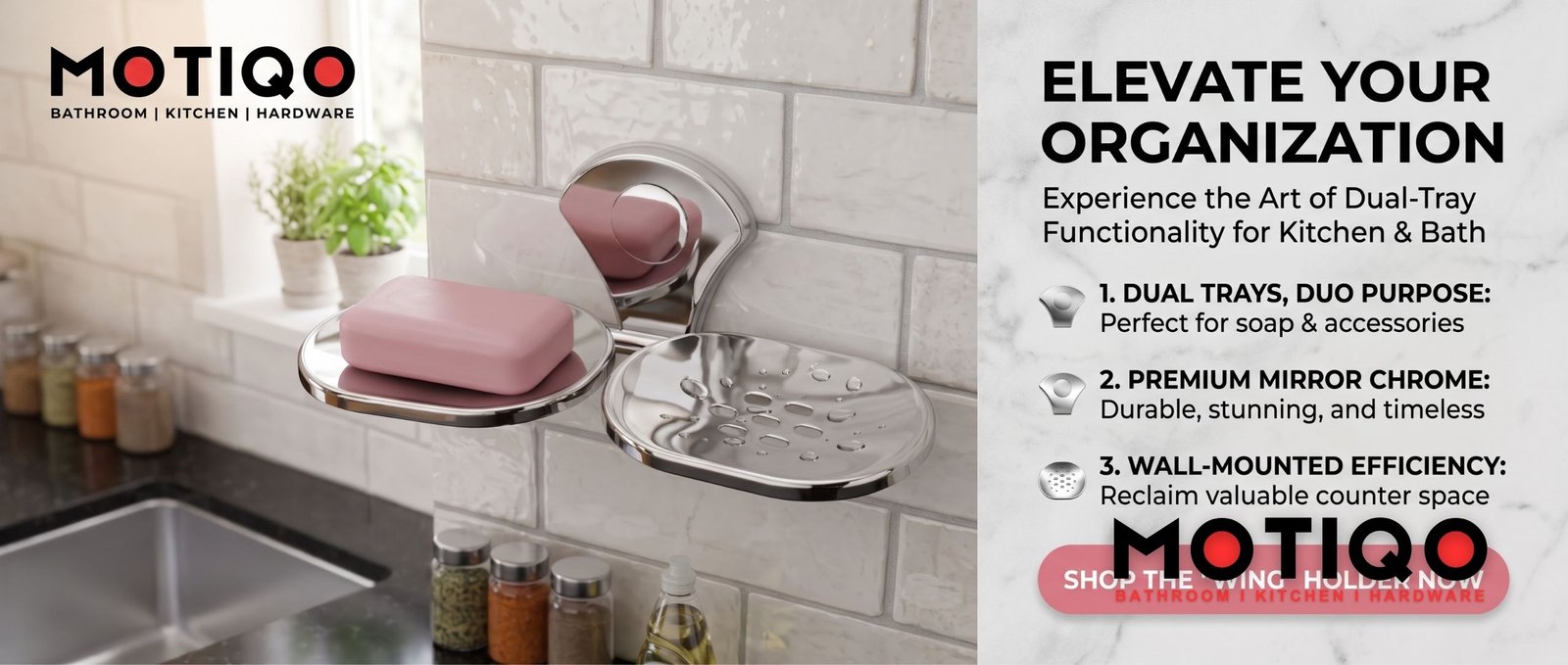 MOTIQO advertisement for the Wing Holder, a wall-mounted dual-tray chrome soap dish for kitchen and bath organization